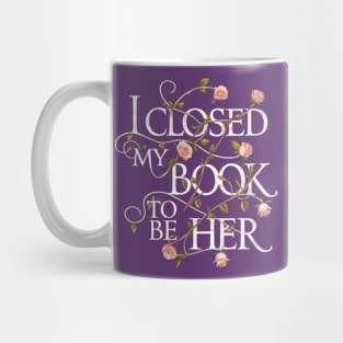 I Closed My Book To Be Her Mug